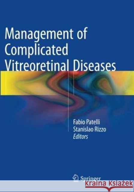 Management of Complicated Vitreoretinal Diseases Fabio Patelli Stanislao Rizzo 9783319346571