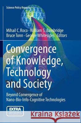Convergence of Knowledge, Technology and Society: Beyond Convergence of Nano-Bio-Info-Cognitive Technologies Roco, Mihail C. 9783319346670 Springer