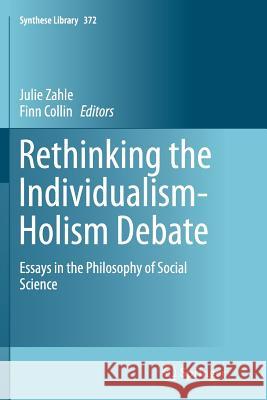 Rethinking the Individualism-Holism Debate: Essays in the Philosophy of Social Science Zahle, Julie 9783319346762 Springer