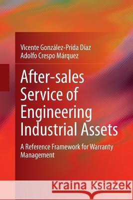 After-Sales Service of Engineering Industrial Assets: A Reference Framework for Warranty Management González-Prida Díaz, Vicente 9783319346793