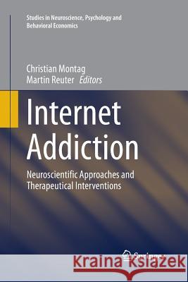 Internet Addiction: Neuroscientific Approaches and Therapeutical Interventions Montag, Christian 9783319346816 Springer