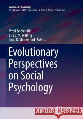 Evolutionary Perspectives on Social Psychology Virgil Zeigler-Hill Lisa L. M. Welling Todd K. Shackelford 9783319346922