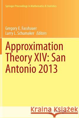 Approximation Theory XIV: San Antonio 2013 Gregory E. Fasshauer Larry L. Schumaker 9783319346946 Springer