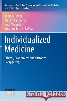 Individualized Medicine: Ethical, Economical and Historical Perspectives Fischer, Tobias 9783319346984