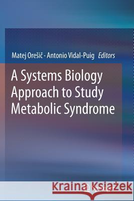 A Systems Biology Approach to Study Metabolic Syndrome Matej Oresic Antonio Vidal-Puig Matej Or 9783319347196