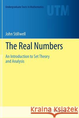 The Real Numbers: An Introduction to Set Theory and Analysis Stillwell, John 9783319347264