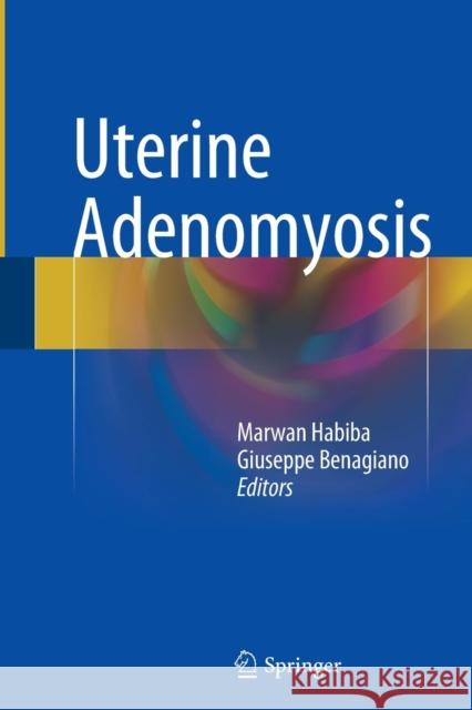 Uterine Adenomyosis Marwan Habiba Giuseppe Benagiano 9783319347295