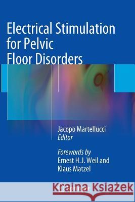 Electrical Stimulation for Pelvic Floor Disorders Jacopo Martellucci E. H. J. Weil Klaus E. Matzel 9783319347332 Springer