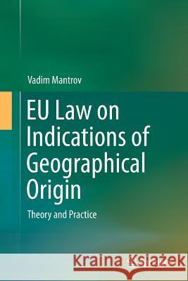 Eu Law on Indications of Geographical Origin: Theory and Practice Mantrov, Vadim 9783319347349 Springer