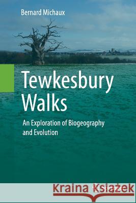 Tewkesbury Walks: An Exploration of Biogeography and Evolution Michaux, Bernard 9783319347363