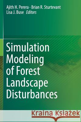 Simulation Modeling of Forest Landscape Disturbances Ajith H. Perera Brian R. Sturtevant Lisa J. Buse 9783319347387 Springer