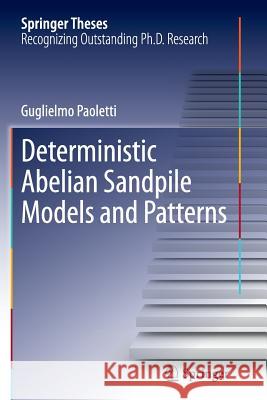 Deterministic Abelian Sandpile Models and Patterns Guglielmo Paoletti 9783319347455 Springer