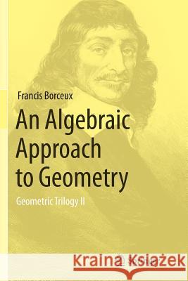 An Algebraic Approach to Geometry: Geometric Trilogy II Borceux, Francis 9783319347523 Springer