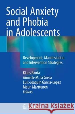 Social Anxiety and Phobia in Adolescents: Development, Manifestation and Intervention Strategies Ranta, Klaus 9783319347530 Springer