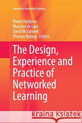 The Design, Experience and Practice of Networked Learning Vivien Hodgson Maarten D David McConnell 9783319347646 Springer