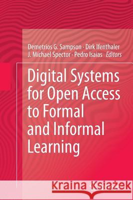 Digital Systems for Open Access to Formal and Informal Learning Demetrios G. Sampson Dirk Ifenthaler J. Michael Spector 9783319347653