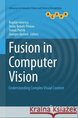 Fusion in Computer Vision: Understanding Complex Visual Content Ionescu, Bogdan 9783319347745