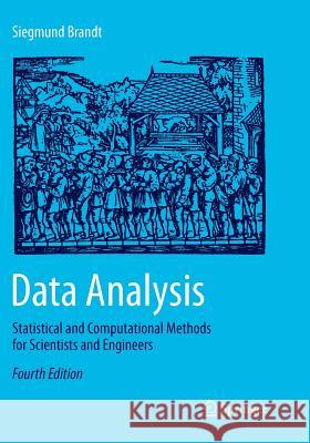 Data Analysis: Statistical and Computational Methods for Scientists and Engineers Brandt, Siegmund 9783319347790