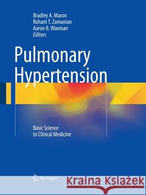 Pulmonary Hypertension: Basic Science to Clinical Medicine Maron, Bradley A. 9783319347851 Springer