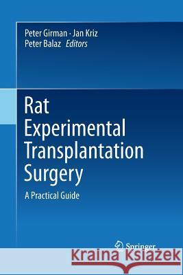 Rat Experimental Transplantation Surgery: A Practical Guide Girman, Peter 9783319347899 Springer