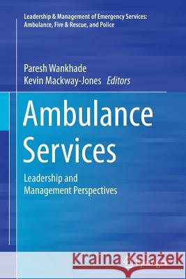 Ambulance Services: Leadership and Management Perspectives Wankhade, Paresh 9783319348070 Springer