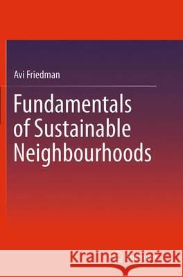 Fundamentals of Sustainable Neighbourhoods Avi Friedman 9783319348094 Springer