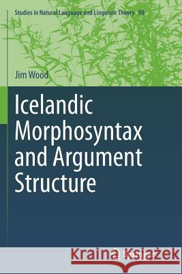 Icelandic Morphosyntax and Argument Structure Jim Wood 9783319348117 Springer