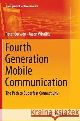 Fourth Generation Mobile Communication: The Path to Superfast Connectivity Curwen, Peter 9783319348193