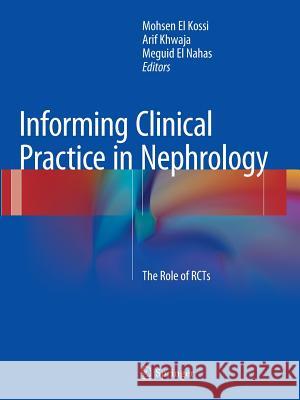 Informing Clinical Practice in Nephrology: The Role of RCTs El Kossi, Mohsen 9783319348209 Springer