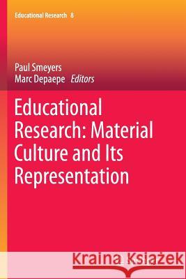 Educational Research: Material Culture and Its Representation Paul Smeyers Marc Depaepe 9783319348278 Springer