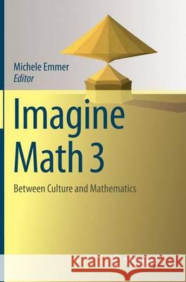 Imagine Math 3: Between Culture and Mathematics Emmer, Michele 9783319348315