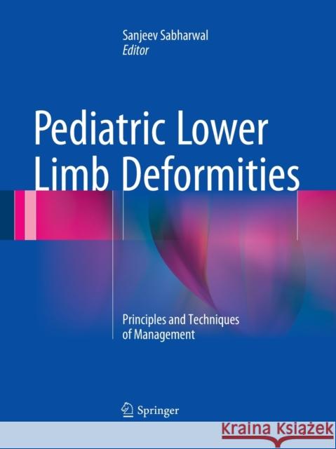 Pediatric Lower Limb Deformities: Principles and Techniques of Management Sabharwal, Sanjeev 9783319348391 Springer