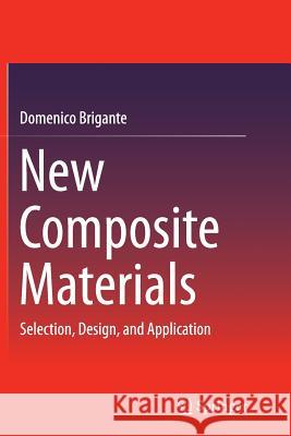 New Composite Materials: Selection, Design, and Application Brigante, Domenico 9783319348421