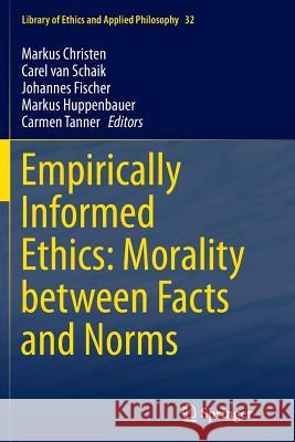 Empirically Informed Ethics: Morality Between Facts and Norms Christen, Markus 9783319348483