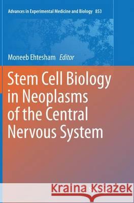 Stem Cell Biology in Neoplasms of the Central Nervous System Moneeb Ehtesham 9783319348513 Springer