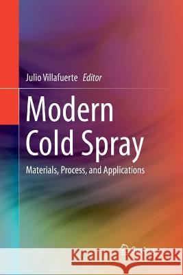 Modern Cold Spray: Materials, Process, and Applications Villafuerte, Julio 9783319348520