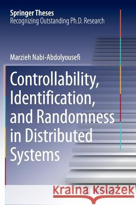 Controllability, Identification, and Randomness in Distributed Systems Marzieh Nabi 9783319348537 Springer