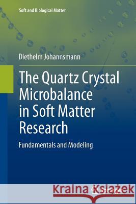 The Quartz Crystal Microbalance in Soft Matter Research: Fundamentals and Modeling Johannsmann, Diethelm 9783319348551 Springer