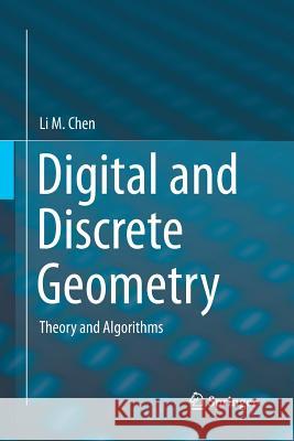 Digital and Discrete Geometry: Theory and Algorithms Chen, Li M. 9783319348629 Springer