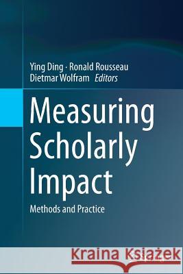 Measuring Scholarly Impact: Methods and Practice Ding, Ying 9783319348636