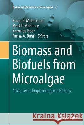 Biomass and Biofuels from Microalgae: Advances in Engineering and Biology Moheimani, Navid R. 9783319348681 Springer