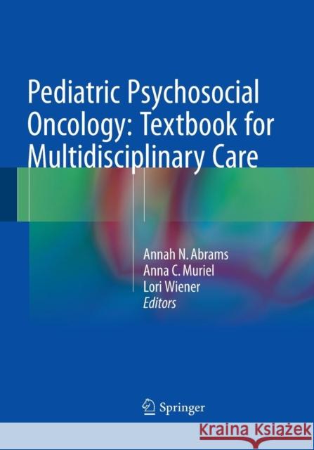 Pediatric Psychosocial Oncology: Textbook for Multidisciplinary Care Annah N. Abrams Anna C. Muriel Lori Wiener 9783319348728 Springer