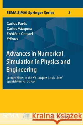 Advances in Numerical Simulation in Physics and Engineering: Lecture Notes of the XV 'Jacques-Louis Lions' Spanish-French School Parés, Carlos 9783319348858 Springer