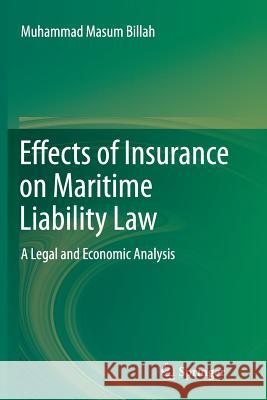 Effects of Insurance on Maritime Liability Law: A Legal and Economic Analysis Masum Billah, Muhammad 9783319348995 Springer