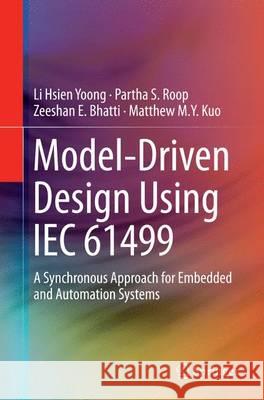 Model-Driven Design Using Iec 61499: A Synchronous Approach for Embedded and Automation Systems Yoong, Li Hsien 9783319349039