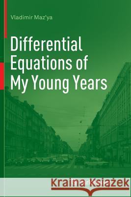 Differential Equations of My Young Years Vladimir Maz'ya Arkady Alexeev 9783319349060 Birkhauser