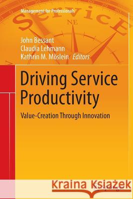 Driving Service Productivity: Value-Creation Through Innovation Bessant, John 9783319349121