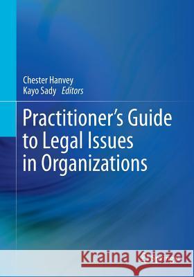 Practitioner's Guide to Legal Issues in Organizations Chester Hanvey Kayo Sady 9783319349138 Springer