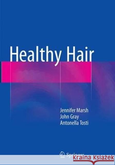Healthy Hair Jennifer Mary Marsh John Gray Antonella Tosti 9783319349169 Springer