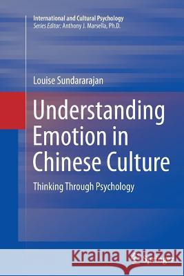 Understanding Emotion in Chinese Culture: Thinking Through Psychology Sundararajan, Louise 9783319349183